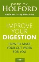 Improve Your Digestion - How to Make Your Gut Work for You and Not Against You (Paperback, 2nd Revised edition) - Patrick Holford Photo