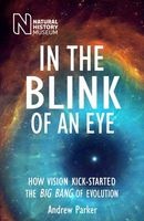 In the Blink of an Eye - How Vision Kick-Started the Big Bang of Evolution (Paperback, 3rd Revised edition) - Andrew Parker Photo