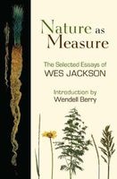 Nature as Measure - The Selected Essays of  (Paperback) - Wes Jackson Photo
