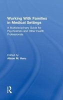 Working With Families in Medical Settings - A Multidisciplinary Guide for Psychiatrists and Other Health Professionals (Hardcover, New) - Alison M Heru Photo