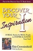 Discover Your Inspiration  Edition - Real Stories by Real People to Inspire and Ignite Your Soul (Paperback) - Elsie Crowninshield Photo