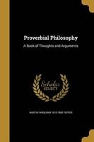 Proverbial Philosophy - A Book of Thoughts and Arguments (Paperback) - Martin Farquhar 1810 1889 Tupper Photo