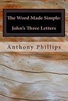 The Word Made Simple - John's Three Letters (Paperback) - Anthony W Phillips Photo