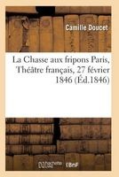 La Chasse Aux Fripons, Comedie En 3 Actes Et En Vers Paris, Theatre Francais, 27 Fevrier 1846 (French, Paperback) - Doucet C Photo