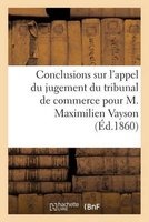 Conclusions Sur L'Appel Du Jugement Du Tribunal de Commerce Pour M. Maximilien Vayson (French, Paperback) - Dauphin Photo