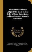 Ritual of Subordinate Lodge of the  Daughters of Samaria in America (Hardcover) - Independent Order of Good Samaritans and Photo