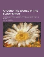 Around the World in the Sloop Spray; Describing Captain Slocum's Voyage Alone Around the World (Paperback) - Joshua Slocum Photo