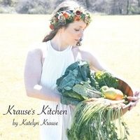 Krause's Kitchen - A Collection of Healthy Recipes (Hardcover) - Katelyn Krause Photo
