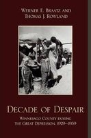 Decade of Despair - Winnebago County During the Great Depression, 1929-1939 (Paperback) - Werner E Braatz Photo