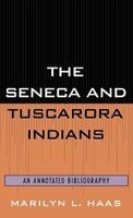 The Seneca and Tuscarora Indians - An Annotated Bibliography (Hardcover, annotated edition) - Marilyn L Haas Photo
