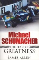 Michael Schumacher - The Edge of Greatness (Paperback) - James Allen Photo