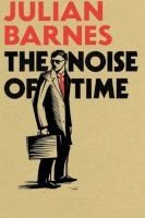 The Noise Of Time (Hardcover) - Julian Barnes Photo