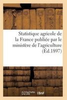 Statistique Agricole de La France Publiee Par Le Ministere de L'Agriculture (French, Paperback) - Sans Auteur Photo