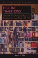 Healing Traditions - African Medicine, Cultural Exchange, and Competition in South Africa, 1820-1948 (Paperback) - Karen E Flint Photo