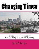 Changing Times - Almanac and Digest of Kansas City's Lgbtqia History (Paperback) - David W Jackson Photo