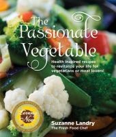 The Passionate Vegetable - Health Inspired Recipes to Revitalize Your Life for Vegetarians or Meat Lovers! (Paperback, 2nd) - Suzanne Landry Photo