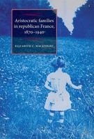 Aristocratic Families in Republican France, 1870-1940 (Paperback) - Elizabeth C MacKnight Photo