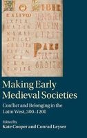 Making Early Medieval Societies - Conflict and Belonging in the Latin West, 300-1200 (Hardcover) - Kate Cooper Photo