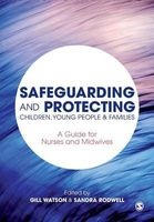 Safeguarding and Protecting Children, Young People and Families - A Guide for Nurses and Midwives (Paperback, New) - Gill Watson Photo