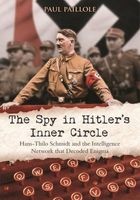 The Spy in Hitler's Inner Circle - Hans-Thilo Schmidt and the Intelligence Network That Decoded Enigma (Hardcover) - Paul Paillole Photo