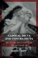Clinical Dicta and Contradicta - The Therapy Process from Inside Out and Outside in (Paperback) - John C Espy Photo