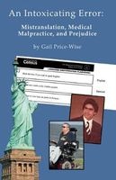 Intoxicating Error - Mistranslation, Medical Malpractice, and Prejudice (Paperback) - Gail Price Wise Photo