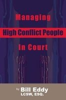 Managing High Conflict People in Court (Paperback) - Bill Eddy Photo
