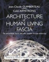 The Architecture of Living Fascia - The Extracellular Matrix and Cells Revealed Through Endoscopy (Hardcover) - Jean Claude Guimberteau Photo