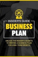 Business Plan - Unlock the Insider's Secrets to Writing a Business Plan for Long-Term Growth (Paperback) - Insiders Guide Photo