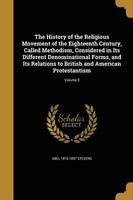The History of the Religious Movement of the Eighteenth Century, Called Methodism, Considered in Its Different Denominational Forms, and Its Relations to British and American Protestantism; Volume 3 (Paperback) - Abel 1815 1897 Stevens Photo