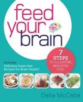 Feed Your Brain - 7 Steps to a Lighter, Brighter You! (English, Undetermined, Paperback) - Delia McCabe Photo