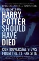 Mugglenet.com's Harry Potter Should Have Died - Controversial Views from the #1 Fan Site (Paperback) - Emerson Spartz Photo