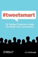 #tweetsmart - 25 Twitter Projects to Help You Build Your Community (Paperback) - J S McDougall Photo