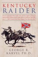 Kentucky Raider - Private Commodore Perry Snell, CSA, and the Capture of General Edward Henry Hobson and His Order Book at Cynthiana, Kentucky, June 11, 1864 (General John Hunt Morgan's Last Kentucky Raid) (Paperback) - George R Karvel Photo