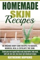 Homemade Skin Remedies - Natural Remedies: 96 Organic Body Care Recipes to Radia: Create Your Own Organic Body Scrub, Body Butter, Body Wash, Bath Salt, Hair Care, Face Mask, Lip & Deodarant Recipes (Paperback) - Katherine Hopkins Photo