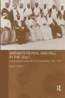 Britain's Revival and Fall in the Gulf - Kuwait, Bahrain, Qatar, and the Trucial States, 1950-71 (Paperback) - Simon C Smith Photo