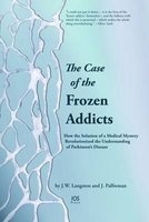 The Case of the Frozen Addicts - How the Solution of a Medical Mystery Revolutionized the Understanding of Parkinson's Disease (Paperback) - J W Langston Photo