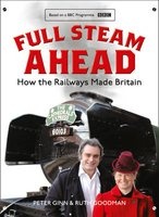 Full Steam Ahead - How the Railways Made Britain (Hardcover) - Peter Ginn Photo