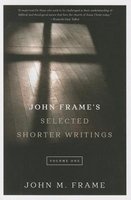 John Frame's Selected Shorter Writings, Volume 1 (Paperback) - John M Frame Photo
