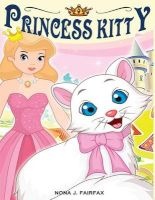 Princess Kitty - Children's Books, Kids Books, Bedtime Stories for Kids, Kids Fantasy Book (Unicorns: Kids Fantasy Books) (Paperback) - Nona J Fairfax Photo