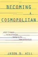 Becoming a Cosmopolitan - What it Means to be a Human Being in the New Millennium (Paperback) - Jason D Hill Photo