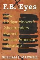 F.B. Eyes - How J. Edgar Hoover's Ghostreaders Framed African American Literature (Paperback) - William J Maxwell Photo