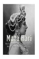 Mata Hari - The Controversial Life and Legacy of World War I's Most Famous Spy (Paperback) - Charles River Editors Photo