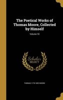 The Poetical Works of Thomas Moore, Collected by Himself; Volume 10 (Hardcover) - Thomas 1779 1852 Moore Photo