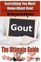 Gout the Ultimate Guide - Everything You Must Know about Gout (Paperback) - H R Research Alliance Photo