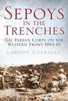 Sepoys in the Trenches - The Indian Corps on the Western Front 1914--15 (Paperback) - Gordon Corrigan Photo