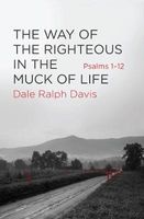 The Way of the Righteous in the Muck of Life - Psalms 1-12 (Paperback) - Dale Ralph Davis Photo