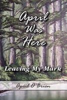 April Was Here (Leaving My Mark) - April Was Here (Paperback) - April Obrien Photo