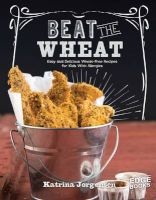Beat the Wheat! - Easy and Delicious Wheat-Free Recipes for Kids with Allergies (Hardcover) - Katrina Jorgensen Photo