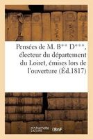 Pensees de M. B** D***, Electeur Du Departement Du Loiret, Emises Lors de L'Ouverture (French, Paperback) - Sans Auteur Photo